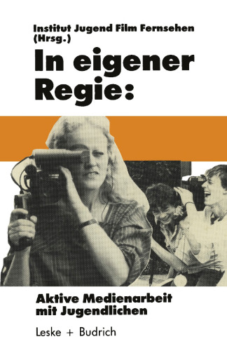 In eigener Regie: Aktive Medienarbeit mit Jugendlichen