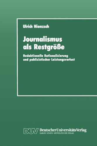 Journalismus als Restgröße: Redaktionelle Rationalisierung und publizistischer Leistungsverlust