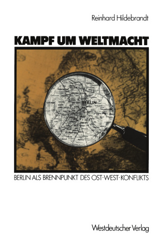 Kampf um Weltmacht: Berlin als Brennpunkt des Ost-West-Konflikts