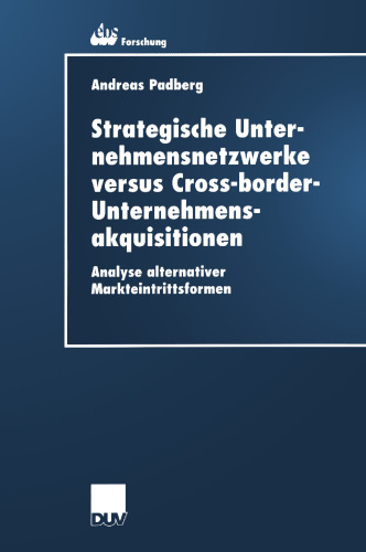 Strategische Unternehmensnetzwerke versus Cross-border-Unternehmensakquisitionen: Analyse alternativer Markteintrittsformen