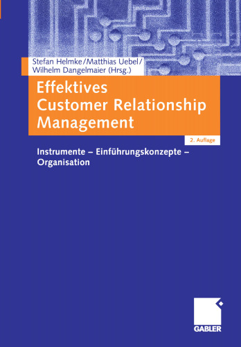Effektives Customer Relationship Management: Instrumente — Einführungskonzepte — Organisation