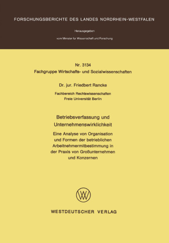 Betriebsverfassung und Unternehmenswirklichkeit: Eine Analyse von Organisation und Formen der betrieblichen Arbeitnehmermitbestimmung in der Praxis von Großunternehmen und Konzernen