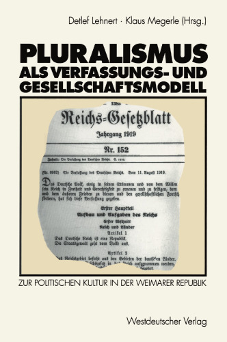 Pluralismus als Verfassungs- und Gesellschaftsmodell: Zur politischen Kultur in der Weimarer Republik