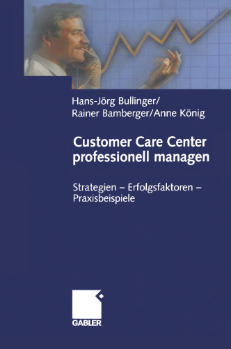 Customer Care Center professionell managen: Strategien — Erfolgsfaktoren — Praxisbeispiele
