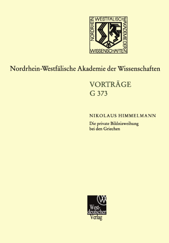 Die private Bildnisweihung bei den Griechen Zu den Ursprüngen des abendländischen Porträts: 432. Sitzung am 15. November 2000 in Düsseldorf