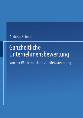 Ganzheitliche Unternehmensbewertung: Von der Wertermittlung zur Metasteuerung