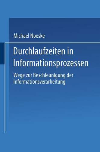 Durchlaufzeiten in Informationsprozessen: Wege zur Beschleunigung der Informationsverarbeitung
