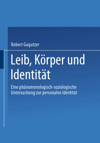Leib, Körper und Identität: Eine phänomenologisch-soziologische Untersuchung zur personalen Identität