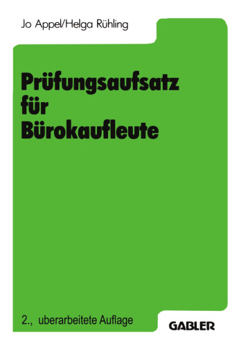 Prüfungsaufsatz für Bürokaufleute: Ein Lehr- und Übungsbuch zur Vorbereitung auf die kaufmännische Abschlußprüfung