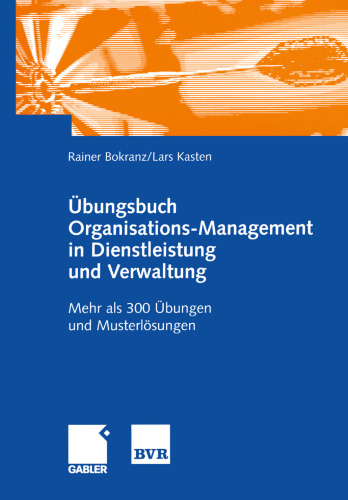 Übungsbuch Organisations-Management in Dienstleistung und Verwaltung: Mehr als 300 Übungen und Musterlösungen