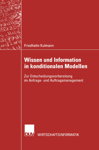 Wissen und Information in konditionalen Modellen: Zur Entscheidungsvorbereitung im Anfrage- und Auftragsmanagement