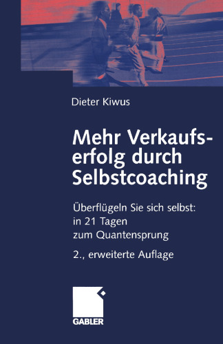 Mehr Verkaufserfolg durch Selbstcoaching: Überflügeln Sie sich selbst: in 21 Tagen zum Quantensprung