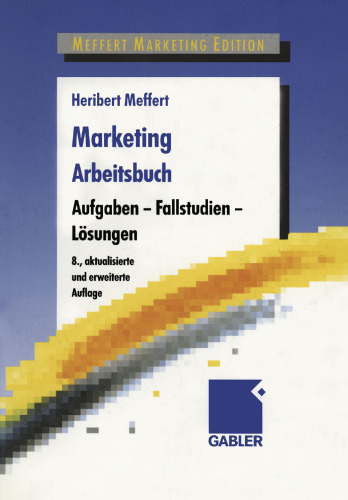 Marketing Arbeitsbuch: Aufgaben — Fallstudien — Lösungen