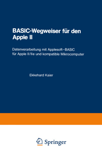 BASIC-Wegweiser für den Apple II: Datenverarbeitung mit Applesoft—BASIC für Apple II/IIe und kompatible Mikrocomputer
