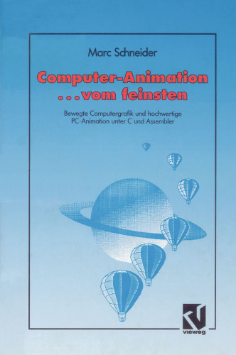Computer Animation ... vom feinsten: Bewegte Computergrafik und hochwertige PC-Animation unter C und Assembler