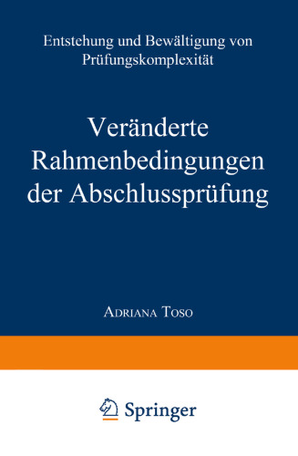 Veränderte Rahmenbedingungen der Abschlussprüfung: Entstehung und Bewältigung von Prüfungskomplexität