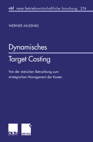 Dynamisches Target Costing: Von der statischen Betrachtung zum strategischen Management der Kosten
