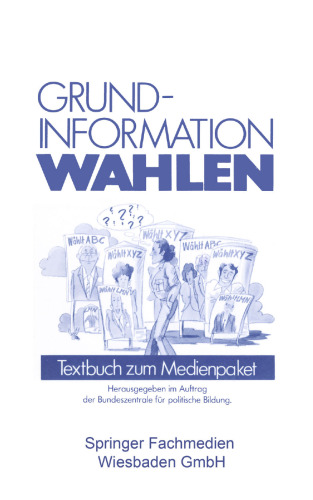 Grundinformation Wahlen: Textbuch zum Medienpaket. Herausgegeben im Auftrag der Bundeszentrale für politische Bildung