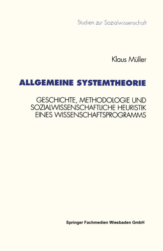 Allgemeine Systemtheorie: Geschichte, Methodologie und sozialwissenschaftliche Heuristik eines Wissenschaftsprogramms