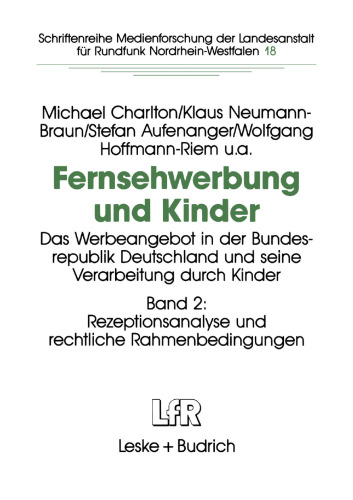 Fernsehwerbung und Kinder: Das Werbeangebot in der Bundesrepublik Deutschland und seine Verarbeitung durch Kinder Band 2: Rezeptionsanalyse und rechtliche Rahmenbedingungen