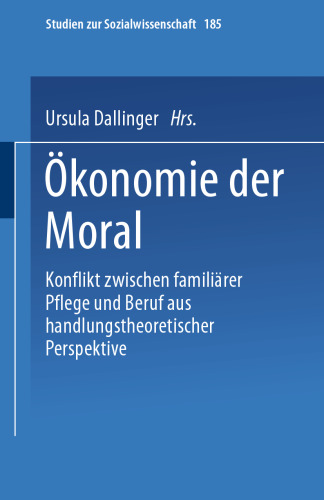 Ökonomie der Moral: Konflikt zwischen familiärer Pflege und Beruf aus handlungstheoretischer Perspektive