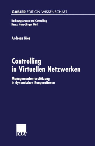 Controlling in Virtuellen Netzwerken: Managementunterstützung in dynamischen Kooperationen