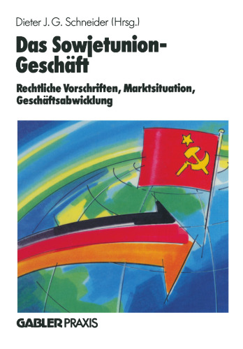 Das Sowjetunion-Geschäft: Rechtliche Vorschriften, Marktinformation, Geschäftsabwicklung