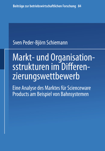 Markt- und Organisationsstrukturen im Differenzierungswettbewerb: Eine Analyse des Marktes für Scienceware Products am Beispiel von Bahnsystemen