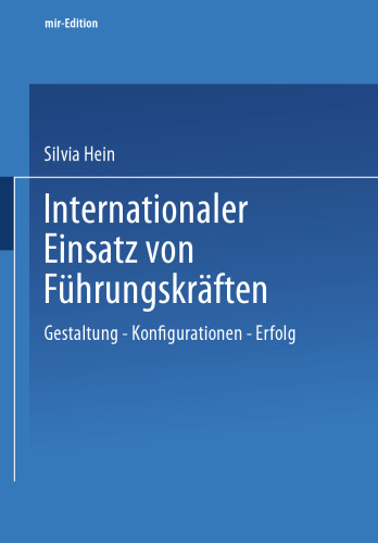 Internationaler Einsatz von Führungskräften: Gestaltung — Konfiguration — Erfolg