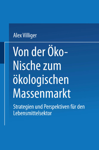 Von der Öko-Nische zum ökologischen Massenmarkt: Strategien und Perspektiven für den Lebensmittelsektor