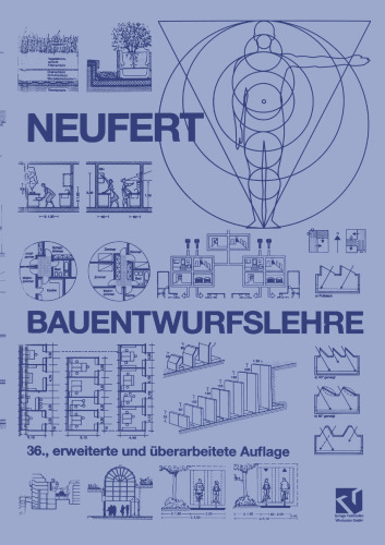 Bauentwurfslehre: Grundlagen, Normen, Vorschriften über Anlage, Bau, Gestaltung, Raumbedarf, Raumbeziehungen, Maße für Gebäude, Räume, Einrichtungen, Geräte mit dem Menschen als Maß und Ziel. Handbuch für den Baufachmann, Bauherrn, Lehrenden und Lernenden
