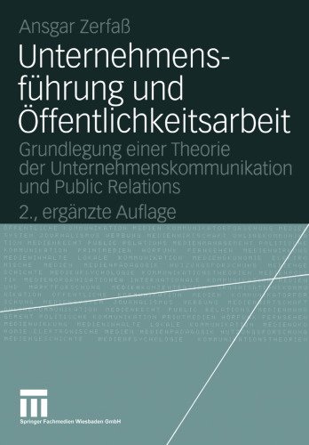 Unternehmensführung und Öffentlichkeitsarbeit: Grundlegung einer Theorie der Unternehmenskommunikation und Public Relations
