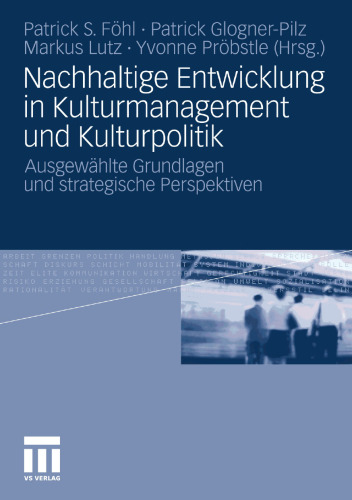 Nachhaltige Entwicklung in Kulturmanagement und Kulturpolitik: Ausgewählte Grundlagen und strategische Perspektiven