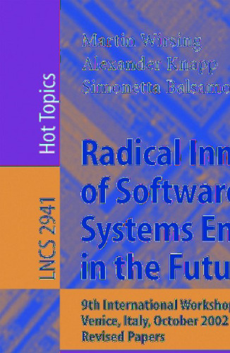 Radical Innovations of Software and Systems Engineering in the Future: 9th International Workshop, RISSEF 2002, Venice, Italy, October 7-11, 2002. Revised Papers