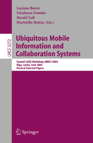 Ubiquitous Mobile Information and Collaboration Systems: Second CAiSE Workshop, UMICS 2004, Riga, Latvia, June 7-8, 2004, Revised Selected Papers