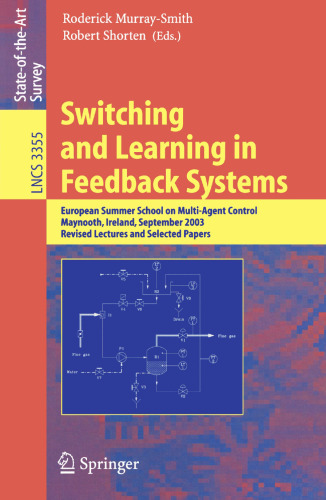 Switching and Learning in Feedback Systems: European Summer School on Multi-Agent Control, Maynooth, Ireland, September 8-10, 2003, Revised Lectures and Selected Papers