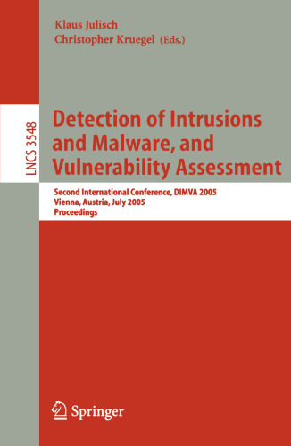 Detection of Intrusions and Malware, and Vulnerability Assessment: Second International Conference, DIMVA 2005, Vienna, Austria, July 7-8, 2005. Proceedings