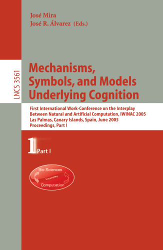 Mechanisms, Symbols, and Models Underlying Cognition: First International Work-Conference on the Interplay Between Natural and Artificial Computation, IWINAC 2005, Las Palmas, Canary Islands, Spain, June 15-18, 2005, Proceedings, Part I