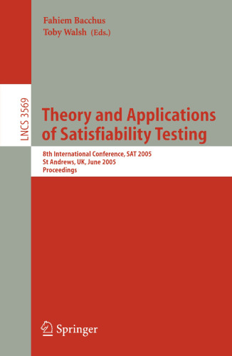 Theory and Applications of Satisfiability Testing: 8th International Conference, SAT 2005, St Andrews, UK, June 19-23, 2005. Proceedings