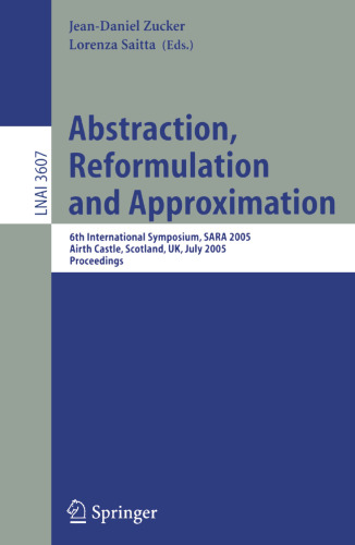 Abstraction, Reformulation and Approximation: 6th International Symposium, SARA 2005, Airth Castle, Scotland, UK, July 26-29, 2005. Proceedings