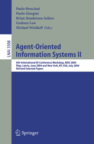 Agent-Oriented Information Systems II: 6th International Bi-Conference Workshop, AOIS 2004, Riga, Latvia, June 8, 2004, and New York, NY, USA, July 20, 2004, Revised Selected Papers