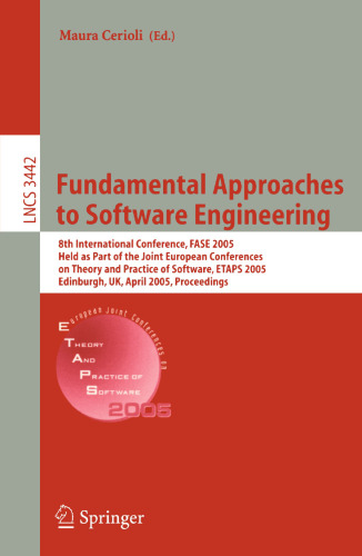 Fundamental Approaches to Software Engineering: 8th International Conference, FASE 2005, Held as Part of the Joint European Conferences on Theory and Practice of Software, ETAPS 2005, Edinburgh, UK, April 4-8, 2005. Proceedings