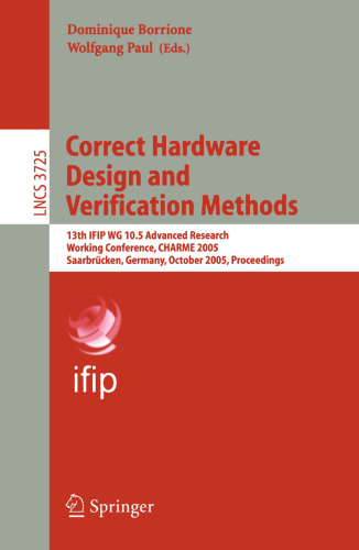 Correct Hardware Design and Verification Methods: 13th IFIP WG 10.5 Advanced Research Working Conference, CHARME 2005, Saarbrücken, Germany, October 3-6, 2005. Proceedings