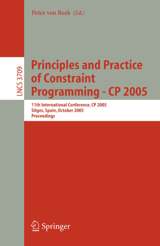 Principles and Practice of Constraint Programming - CP 2005: 11th International Conference, CP 2005, Sitges, Spain, October 1-5, 2005. Proceedings