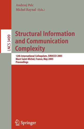 Structural Information and Communication Complexity: 12 International Colloquium, SIROCCO 2005, Mont Saint-Michel, France, May 24-26, 2005. Proceedings
