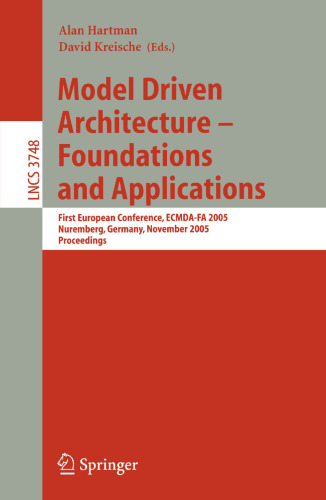 Model Driven Architecture – Foundations and Applications: First European Conference, ECMDA-FA 2005, Nuremberg, Germany, November 7-10, 2005. Proceedings