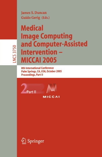 Medical Image Computing and Computer-Assisted Intervention – MICCAI 2005: 8th International Conference, Palm Springs, CA, USA, October 26-29, 2005, Proceedings, Part II