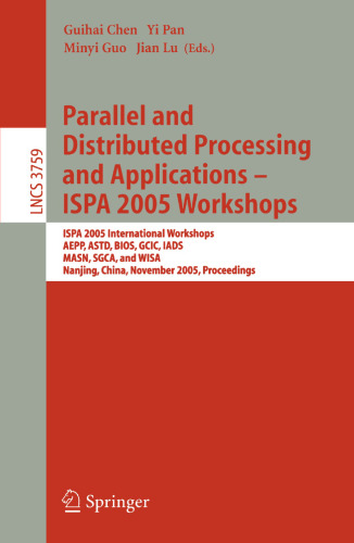 Parallel and Distributed Processing and Applications - ISPA 2005 Workshops: ISPA 2005 International Workshops, AEPP, ASTD, BIOS, GCIC, IADS, MASN, SGCA, and WISA, Nanjing, China, November 2-5, 2005. Proceedings