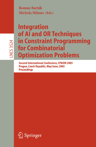 Integration of AI and OR Techniques in Constraint Programming for Combinatorial Optimization Problems: Second International Conference, CPAIOR 2005, Prague, Czech Republic, May 31-June 1, 2005. Proceedings