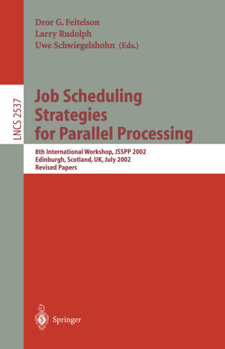 Job Scheduling Strategies for Parallel Processing: 8th International Workshop, JSSPP 2002 Edinburgh, Scotland, UK, July 24, 2002 Revised Papers